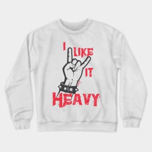 I like it heavy Crewneck Sweatshirt